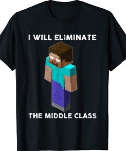 Buy I Will Eliminate The Middle Class Herobrine Monster School TShirt