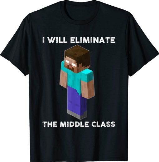 Buy I Will Eliminate The Middle Class Herobrine Monster School TShirt