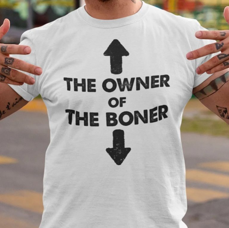 Funny The Owner Of The Boner Shirts