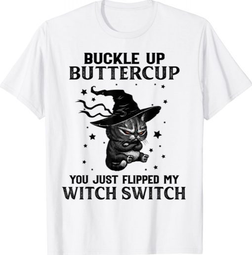 Cat Buckle Up Buttercup You Just Flipped My Witch Switch Gift TShirt