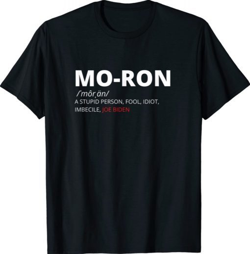 Moron Biden Anti Biden Idiot Imbecile Unisex TShirt