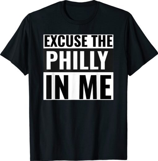Excuse the Philly In Me Unisex TShirt