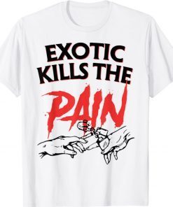 Exotic Kills The Pain 2021 Shirts