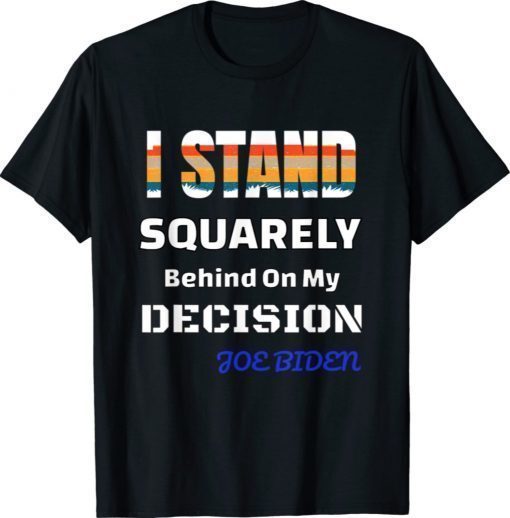 Funny I Stand Behind On My Decision 2021 TShirt