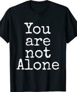 You Are Not Alone 2021 TShirt