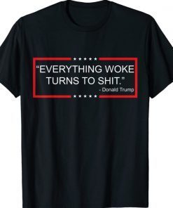 Everything Woke Turns to Shit - Donald Trump 2021 TShirt