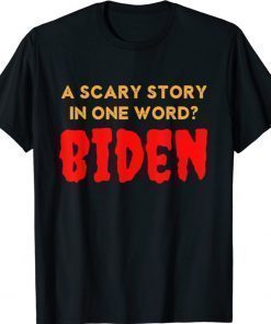 Vintage Scary Story in One Word Biden Funny Anti Biden 2021 TShirt