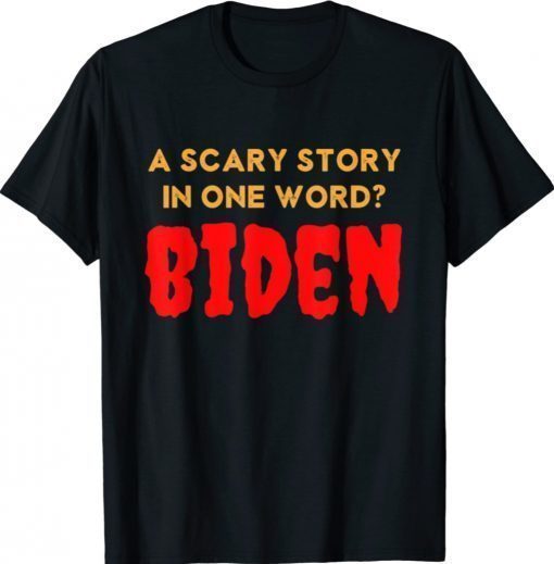 Vintage Scary Story in One Word Biden Funny Anti Biden 2021 TShirt