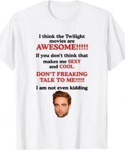 I Think The Twilight Movies Are Awesome 2021 TShirt