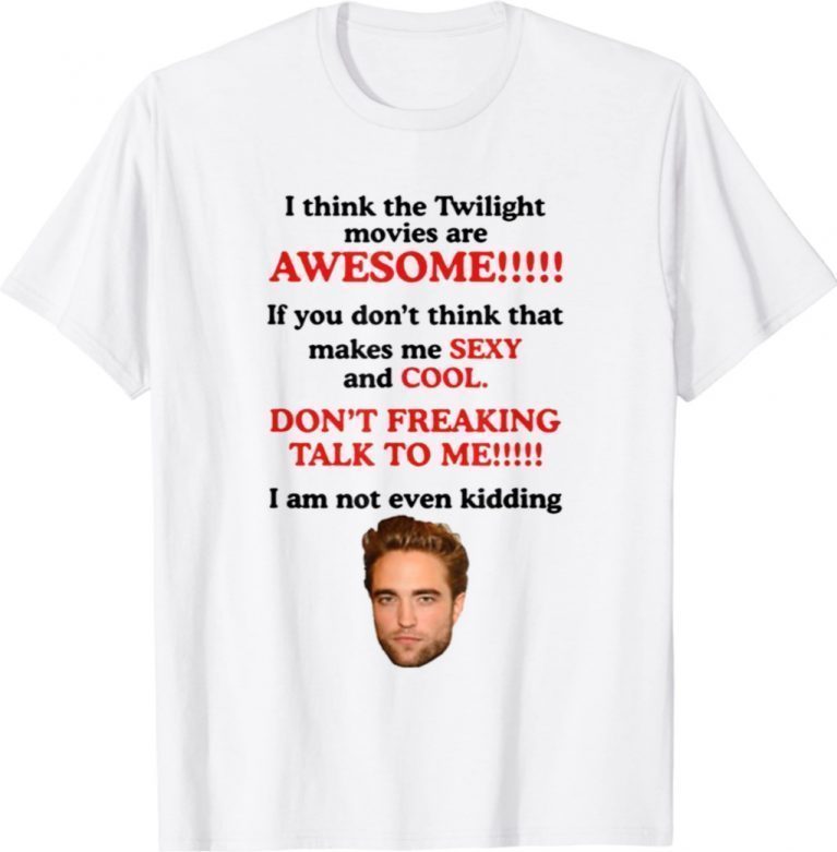 I Think The Twilight Movies Are Awesome 2021 TShirt