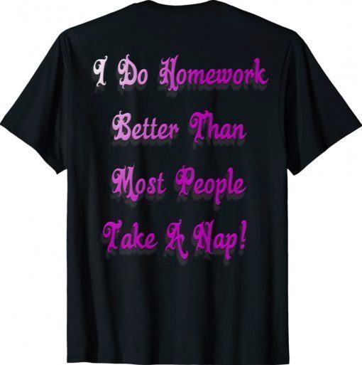 I do homework better than most people take a nap 2021 shirts