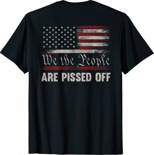 We the People Are Pissed Off US America Flag ON BACK Vintage Shirts