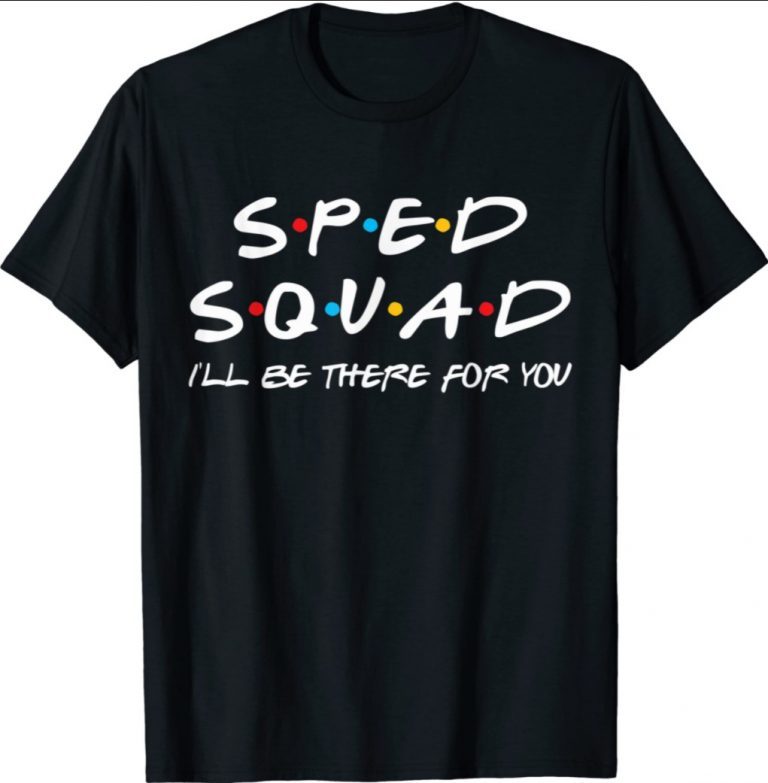 SPED Squad I'll Be There For You Special Education Teacher 2021 TShirt