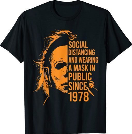 Social Distancing And Wearing A Mask In Public Since 1978 Shirts