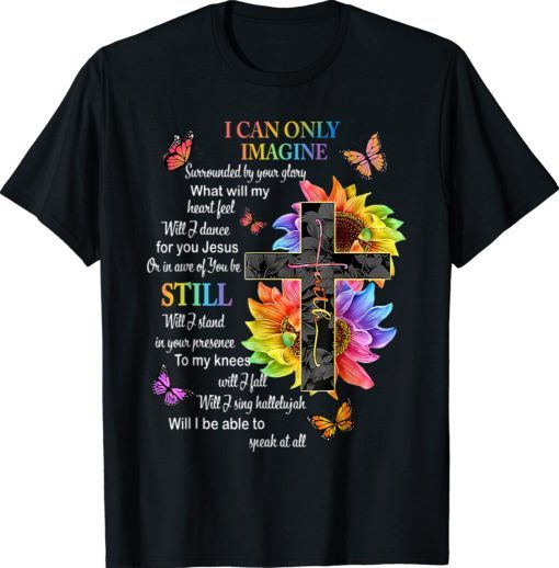 I Only Can Imagine Faith Christian Faith Jesus God Lover 2021 Shirts