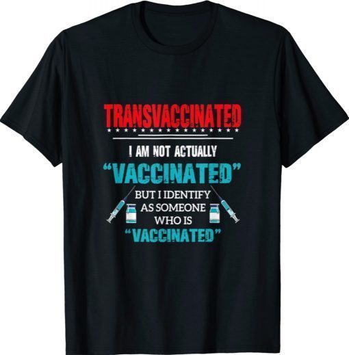 Transvaccinated I Am Not Actually Vaccinate Vintage Shirts