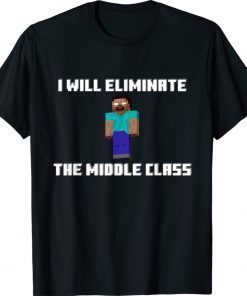 I Will Eliminate The Middle Class Herobrine Monster School 2021 Shirts