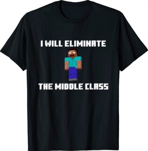 I Will Eliminate The Middle Class Herobrine Monster School 2021 Shirts