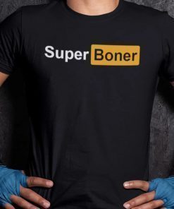 Super Boner I Got A Super Boner Meme Funny Shirts