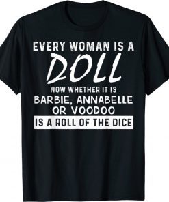 Every Woman Is A Doll Now Whether It Is Barbie Annabelle Or 2021 TShirt