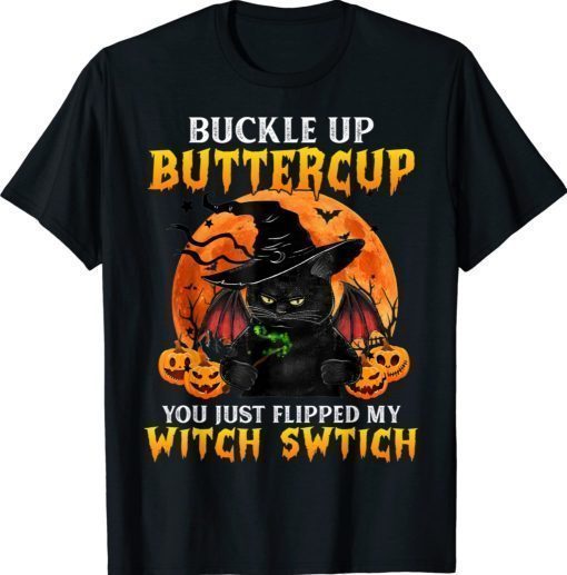 Funny Cat Buckle Up Buttercup You Just Flipped My Witch Switch Halloween Shirts