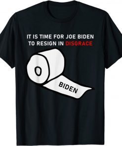 It Is Time For Joe Biden To Resign In Disgrace 2021 TShirt