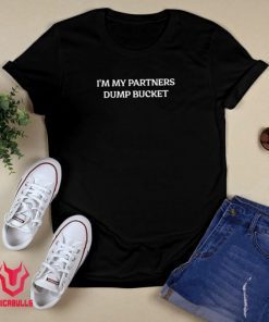 I'm My Partners Dump Bucket 2021 TShirt