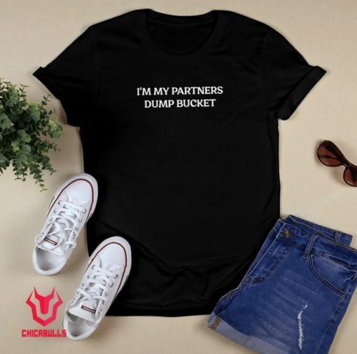 I'm My Partners Dump Bucket 2021 TShirt