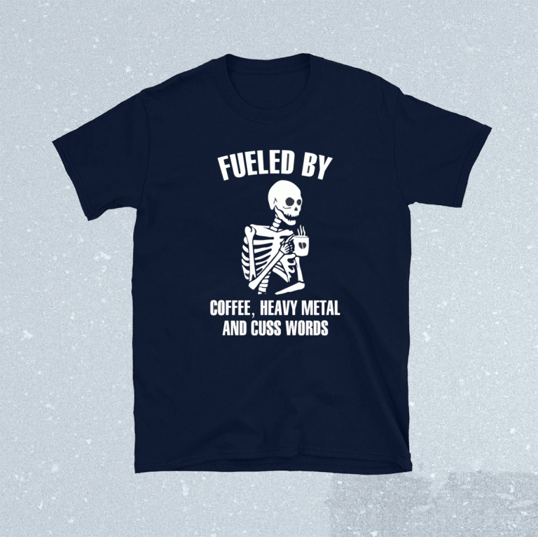 Skeleton fueled by coffee heavy metal and cuss words 2021 tshirt