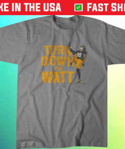 TJ Watt Turn Down for Watt 2021 Shirts