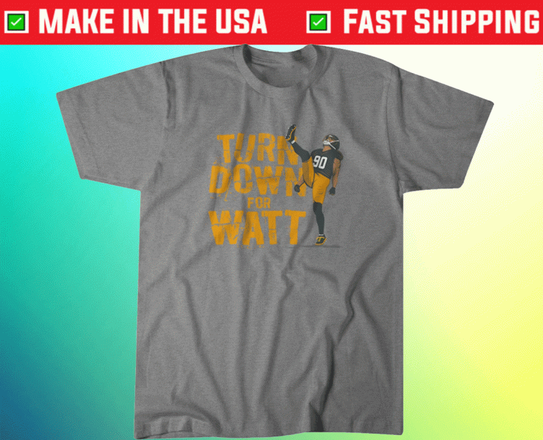 TJ Watt Turn Down for Watt 2021 Shirts