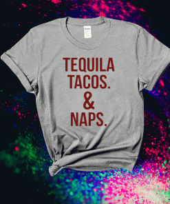 Tequila tacos and naps 2021 shirts