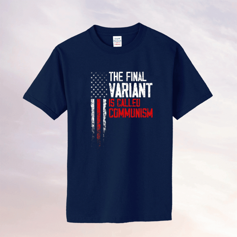 USA Flag The Final Variant Is Called Communism T-Shirt