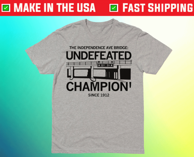 The Independence Ave Bridge Undefeated Champion Since 1912 Shirts