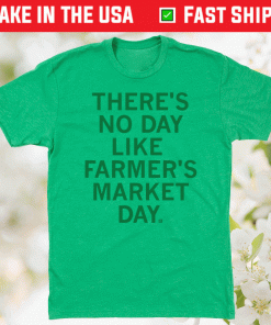 There's No Day Like Farmer's Market Day 2021 TShirt