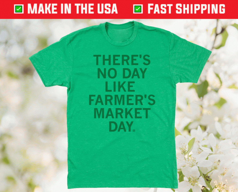 There's No Day Like Farmer's Market Day 2021 TShirt