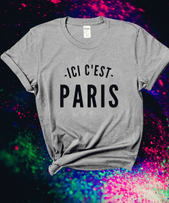 This Is Paris Ici C'est Paris Bonjour and Welcome To Paris 2021 Shirts