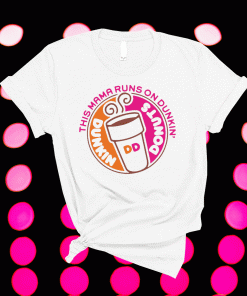 This mama runs on dunkin donuts tee shirt