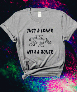 Tissue box just a loner with a boner 2021 tshirt