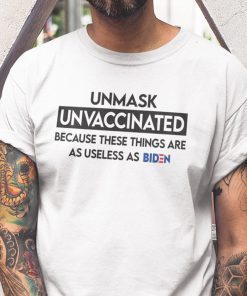 Unmasked Unvaccinated These Things Are As Useless As Biden 2021 TShirt