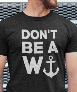 W Anchor Don’t Be A Wanker 2021 Shirts