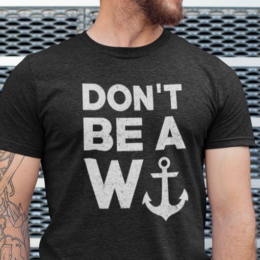 W Anchor Don’t Be A Wanker 2021 Shirts