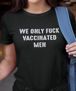 We Only Fuck Vaccinated Pro Vaccination 2021 Shirts