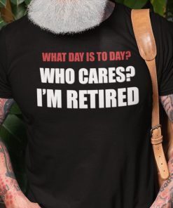 What Day Is Today Who Cares I’m Tired 2021 Shirts