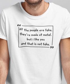Wilhelm All The People Are Fake They’re Made Of Metal 2021 TShirt