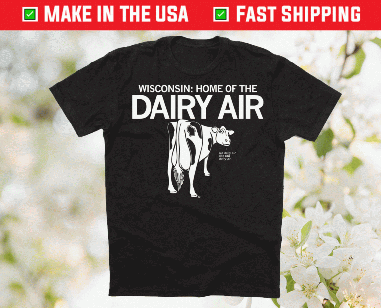 Wisconsin Home of the Dairy Air 2021 Shirts