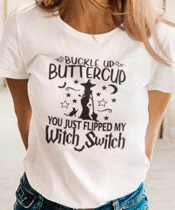 Witch Buckle Up Buttercup You Just Flipped My Witch Switch 2021 Shirts