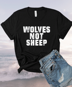Wolves Not Sheep Patriotic T-Shirt