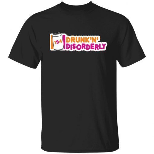 134 drunk n disorderly 2021 shirts