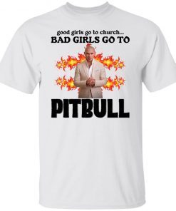 Good girls go to church bad girls go to Pitbull Tee Shirt